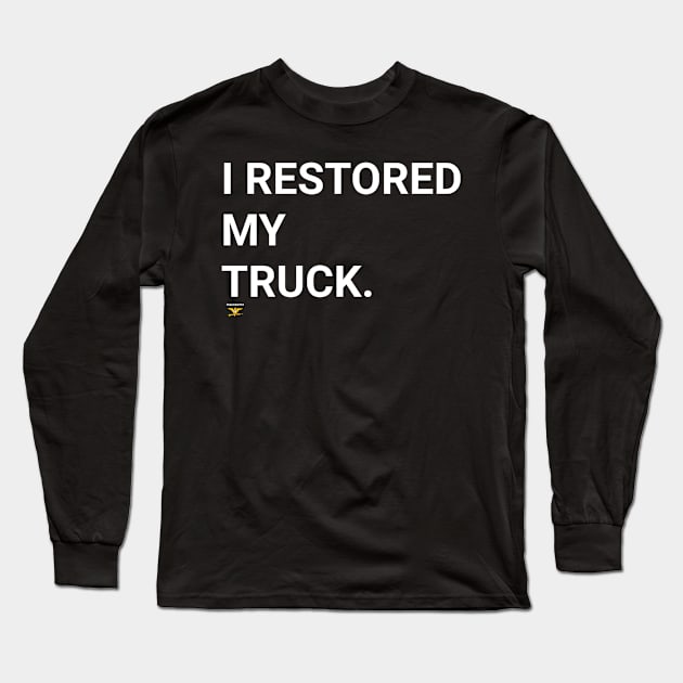 I RESTORED MY TRUCK Long Sleeve T-Shirt by disposable762